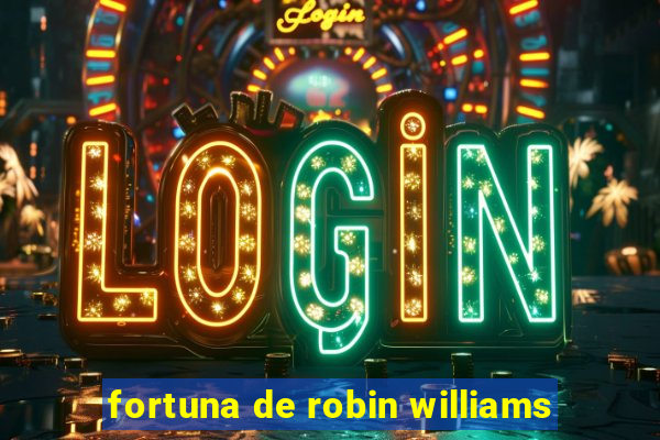 fortuna de robin williams